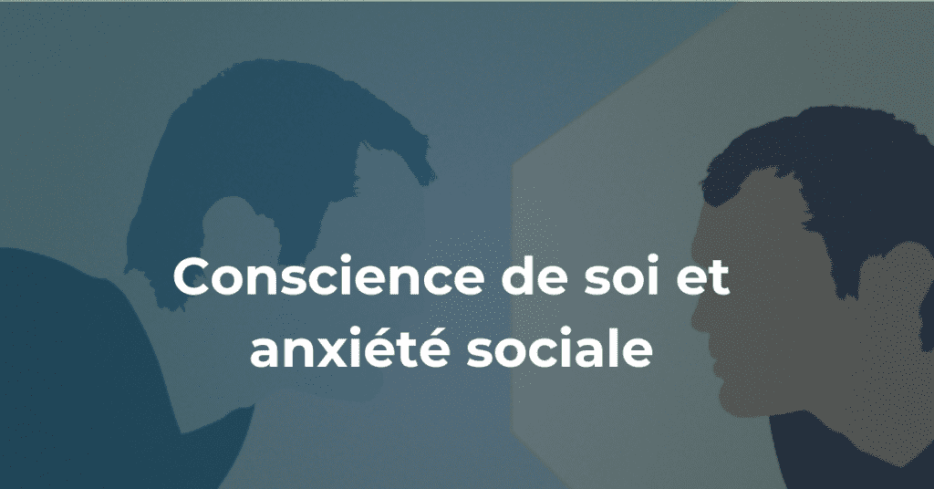 Conscience de soi et anxiété sociale