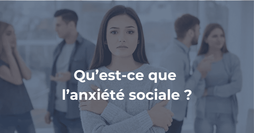 Qu'est-ce que l'anxiété sociale ?